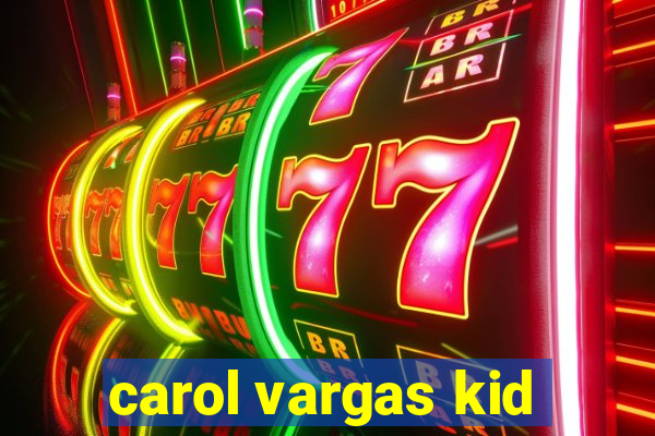 carol vargas kid